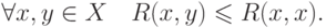 \forall x,y \in X\quad R(x,y) \leqslant R(x,x)
.