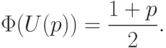 \Phi(U(p))=\frac{1+p}{2}.
