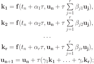 \left. \begin{array}{c}
\mathbf{k_1} = \mathbf{f}(t_n + \alpha_1{\tau}, \mathbf{u_n} + {\tau}\sum\limits_{j = 
1}^{r}\beta_{j1}\mathbf{u_j}), \\ 
\mathbf{k_2} = \mathbf{f}(t_n + \alpha_2{\tau}, \mathbf{u_n} + {\tau}\sum\limits_{j = 
1}^{r}\beta_{j2}\mathbf{u_j}), \\ 
\ldots \\ 
\mathbf{k_r} = \mathbf{f}(t_n + \alpha_r{\tau}, \mathbf{u_n} + {\tau}\sum\limits_{j = 
1}^{r}\beta_{j{r}}\mathbf{u_j}), \\ 
\mathbf{u_{n + 1}} = \mathbf{u_n} + {\tau}(\gamma_1\mathbf{k_1} + \ldots + \gamma_r\mathbf{k_r}); 
\end{array} \right.