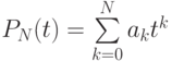 P_N (t) = \sum\limits_{k = 0}^{N}{a_k}t^{k}