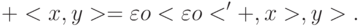 +<x,y> = \varepsilon o<\varepsilon o<'+,x>,y>.