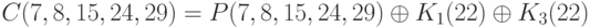 C (7, 8, 15, 24, 29) = P (7, 8, 15, 24, 29) \oplus  K_{1} (22) \oplus  K_{3} (22)