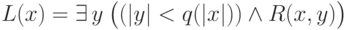 L(x)= \exists\,y\:\big((|y|<q(|x|)) \wedge R(x,y)\big)