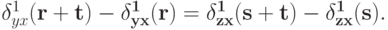 \delta^{1}_{yx}(\bf{r} + \bf{t}) - \delta^{1}_{yx}(\bf{r}) = \delta^{1}_{zx}(\bf{s} + \bf{t}) - \delta^{1}_{zx}(\bf{s}).