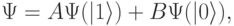 
\Psi=A\Psi(|1\rangle)+B\Psi(|0\rangle),
