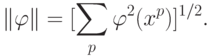 \begin{align*}
\|\varphi\| =[\sum_p \varphi^2(x^p)]^{1/2}.
\end{align*}
