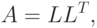 A=LL^T,
