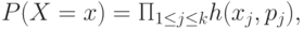 P(X=x)=\Pi_{1\le j\le k}h(x_j,p_j),