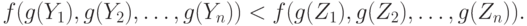 f(g(Y_1), g(Y_2), \dots ,g(Y_n)) <  f(g(Z_1), g(Z_2), \dots ,g(Z_n)).