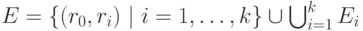 E = \{ (r_0, r_i)\ |\ i=1, \ldots , k\} \cup \bigcup_{i=1}^k E_i