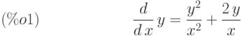 \frac{d}{d\,x}\,y=\frac{{y}^{2}}{{x}^{2}}+\frac{2\,y}{x}\leqno{(\%o1) }