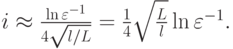 $  i  \approx  \frac{\ln {\varepsilon}^{- 1}}{4 \sqrt{l/L}} =  \frac{1}{4} \sqrt{\frac{L}{l}} \ln {\varepsilon}^{- 1} .  $