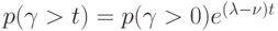 p(\gamma > t)= p(\gamma > 0)e^{(\lambda - \nu )t}