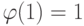 \varphi(1)=1