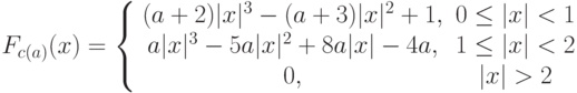 F_{c(a)}(x) = \left\{ \begin{array}{ccc} 
(a + 2)|x|^3 -  (a + 3)|x|^2 + 1, & 0 \le |x| < 1  \\ 
a|x| ^3 - 5a|x|^2 + 8a|x| - 4a, & 1 \le |x| < 2  \\ 
0, & |x| > 2  \\ 
\end{array} \right.