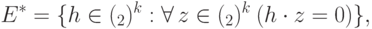 E^*= \{h \in(\ZZ_2)^k: \forall\, z\in(\ZZ_2)^k\: (h\cdot z=0) \},