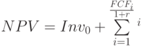 NPV=Inv_0+\sum\limits_{i=1}^\frac{FCF_i}{1+r}^i