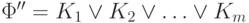 \Phi^{\prime\prime}= K_1 \vee K_2 \vee \ldots \vee K_m