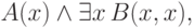 A(x)\land\exists x\, B(x,x),