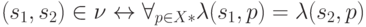 (s_1, s_2) \in \nu \leftrightarrow \forall_{p \in X*} \lambda (s_1,p)=\lambda (s_2,p)