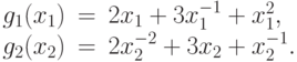 \begin{array}{rrl}
 g_{1}(x_1) &=& 2 x_{1}+3 x_{1}^{-1}+x_{1}^{2}, \\
g_{2}(x_2)&=&2 x_{2}^{-2}+3 x_{2}+x_{2}^{-1}. 
\end{array}