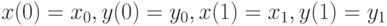 x(0) = x_0, y(0) = y_0, x(1) = x_1, y(1) = y_1