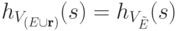 h_{V_{(E\cup\textbf{r})}}(s)=h_{V_{\tilde
E}}(s) 