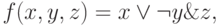 f(x, y, z) = x \vee \neg y \& z, 