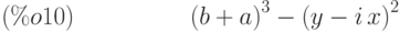 {\left( b+a\right) }^{3}-{\left( y-i\,x\right) }^{2}\leqno{(\%o10) }