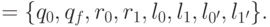 \calQ=\{q_0,q_f,r_0,r_1,l_0,l_1, l_{0'}, l_{1'}\}.