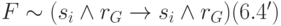 \black F\sim (s_i\wedge r_G\rightarrow s_i\wedge r_G)								(6.4')