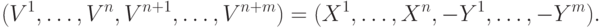 \begin{align*}
 (V^1, \ldots, V^n,V^{n+1}, \ldots, V^{n+m}) = (X^1, \ldots, X^n,- Y^1, \ldots, - Y^m).
\end{align*}
