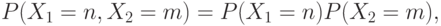 P(X_1=n,X_2=m)=P(X_1=n)P(X_2=m),