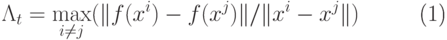 \begin{equation}
 \Lambda_t = \max_{i \neq j} (\|f(x^i) - f(x^j)\|/\|x^i - x^j\|)
\end{equation}