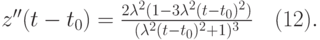 \black z''(t-t_0)=\frac{2\lambda^2(1-3\lambda^2(t-t_0)^2)}{(\lambda^2(t-t_0)^2+1)^3}\quad   (12).