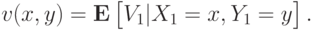 v(x,y) = \mathbf E\left[\vphantom{1^2}V_1|X_1=x,Y_1=y\right].