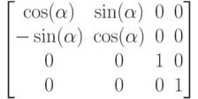 $$
\begin{bmatrix}
\cos(\alpha)&\sin(\alpha)&0&0\\
-\sin(\alpha)&\cos(\alpha)&0&0\\
0&0&1&0\\
0&0&0&1
\end{bmatrix}
$$