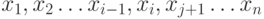 x_{1},x_{2} \ldots x_{i-1}, x_{i}, x_{j+1}\ldots
x_{n}