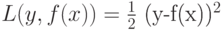 L(y,f(x))=\frac 1 2$ (y-f(x))^2