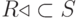 R \triangleleft \subset S