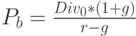 P_b=\frac{Div_0*(1+g)}{r-g}