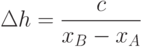 \Delta h = \frac{c}{x_B-x_A}