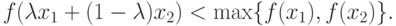 f(\lambda x_1 +(1-\lambda)x_2) < \max \{ f(x_1), f(x_2) \}.