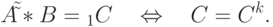 A\tilde \tilde  * B = _1 C\quad  \Leftrightarrow \quad C =
C^k .