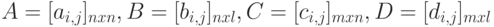 A=[a_{i,j}]_{nxn}, B=[b_{i,j}]_{nxl}, C=[c_{i,j}]_{mxn}, D=[d_{i,j}]_{mxl}