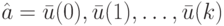 \hat a=\bar u(0), \bar u(1), \dots, \bar u(k)