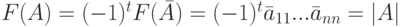 F(A)=(-1)^t F(\bar A) = (-1)^t \bar a_{11}... \bar a_{nn} = |A|