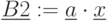 \underline{B2}:=\underline{a}\cdot \underline{x}