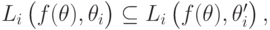 L_i\left(\vphantom{1^2}f(\mathbf\theta),\theta_i\right)\subseteq L_i\left(\vphantom{1^2}f(\mathbf\theta),\theta^\prime_i\right),