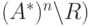 (A^\ast)^n\backslash R)